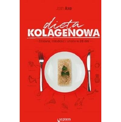 Dieta kolagenowa. Zdrowie, młodość i uroda w 28 dni.